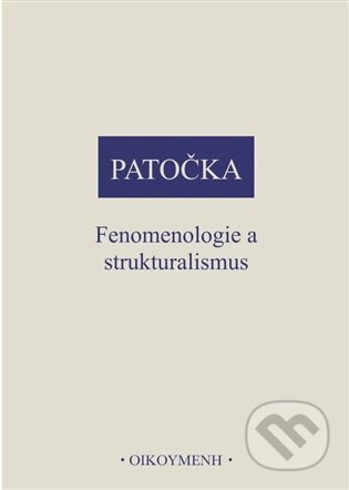 Kniha: Fenomenologie a strukturalismus (Jan Patočka). OIKOYMENH, 2025 Kniha: Fenomenologie a strukturalismus (Jan Patočka). OIKOYMENH, 2025