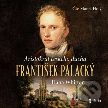 Audiokniha: František Palacký - Aristokrat českého ducha (Hana Whitton). Témbr, 2025 Audiokniha: František Palacký - Aristokrat českého ducha (Hana Whitton). Témbr, 2025