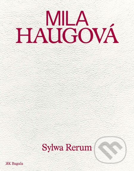 Kniha: Sylwa Rerum (Mila Haugová). Koloman Kertész Bagala, 2025 Kniha: Sylwa Rerum (Mila Haugová). Koloman Kertész Bagala, 2025
