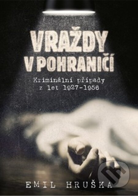 Kniha: Vraždy v pohraničí (Emil Hruška). Epocha, 2025 Kniha: Vraždy v pohraničí (Emil Hruška). Epocha, 2025