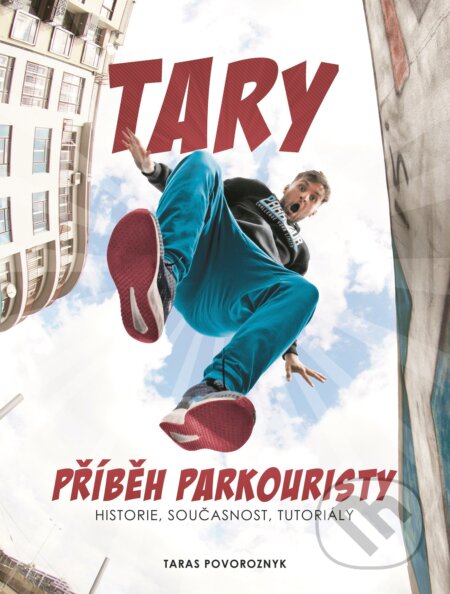 Kniha: Tary: příběh parkouristy (Taras Povoroznyk), 2018 Kniha: Tary: příběh parkouristy (Taras Povoroznyk), 2018