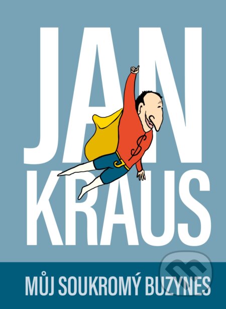 Kniha: Můj soukromý buzynes (Jan Kraus). BIZBOOKS, 2018 Kniha: Můj soukromý buzynes (Jan Kraus). BIZBOOKS, 2018
