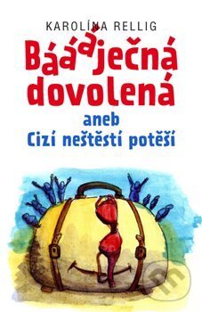 Kniha: Báááječná dovolená (Karolína Rellig). Jonathan Livingston, 2017 Kniha: Báááječná dovolená (Karolína Rellig). Jonathan Livingston, 2017