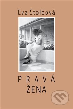 Kniha: Pravá žena (Eva Štolbová). Elba, 2017 Kniha: Pravá žena (Eva Štolbová). Elba, 2017