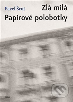 Kniha: Zlá milá / Papírové polobotky (Pavel Šrut). Torst, 2017 Kniha: Zlá milá / Papírové polobotky (Pavel Šrut). Torst, 2017