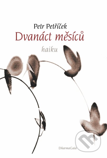 Kniha: Dvanáct měsíců (Petr Petříček). DharmaGaia, 2017 Kniha: Dvanáct měsíců (Petr Petříček). DharmaGaia, 2017