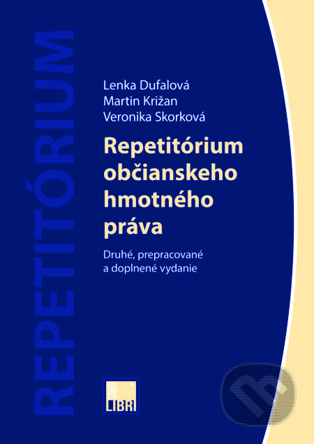 Kniha: Repetitórium občianskeho hmotného práva (Veronika Skorková, Martin Križan a Lenka Dufalová). IURIS LIBRI, 2017 Kniha: Repetitórium občianskeho hmotného práva (Veronika Skorková, Martin Križan a Lenka Dufalová). IURIS LIBRI, 2017