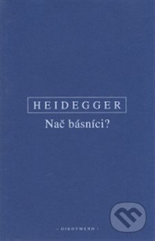 Kniha: Nač básníci? (Martin Heidegger). OIKOYMENH, 2017 Kniha: Nač básníci? (Martin Heidegger). OIKOYMENH, 2017