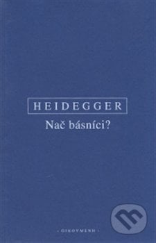 Nač básníci? - Martin Heidegger, OIKOYMENH, 2017