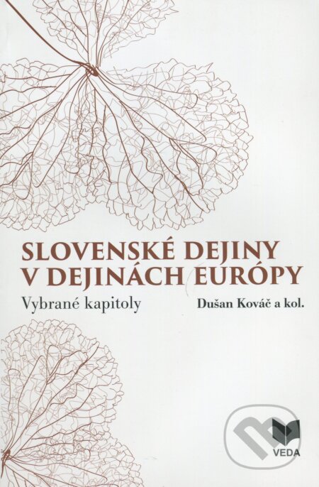 Kniha: Slovenské dejiny v dejinách Európy (Dušan Kováč a kolektív). VEDA, Historický ústav SAV, 2015 Kniha: Slovenské dejiny v dejinách Európy (Dušan Kováč a kolektív). VEDA, Historický ústav SAV, 2015