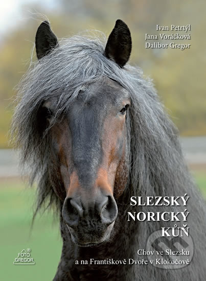 Kniha: Slezský norický kůň (Dalibor Gregor). Foto Gregor, 2017 Kniha: Slezský norický kůň (Dalibor Gregor). Foto Gregor, 2017