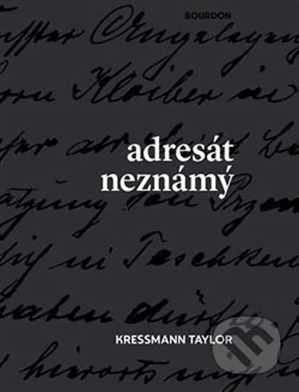 Kniha: Adresát neznámý (Kathrine Taylor Kressmann). Bourdon, 2017 Kniha: Adresát neznámý (Kathrine Taylor Kressmann). Bourdon, 2017