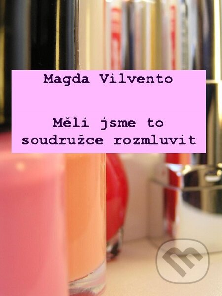 E-kniha: Měli jsme to soudružce rozmluvit (Magda Vilvento). Lukáš Vik E-kniha: Měli jsme to soudružce rozmluvit (Magda Vilvento). Lukáš Vik