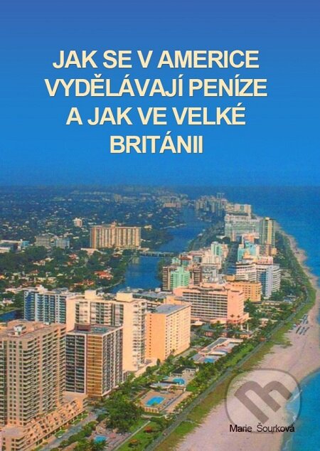 E-kniha: Jak se vydělávají peníze v Americe a jak ve Velké Británii (Marie Šourková). Lukáš Vik E-kniha: Jak se vydělávají peníze v Americe a jak ve Velké Británii (Marie Šourková). Lukáš Vik