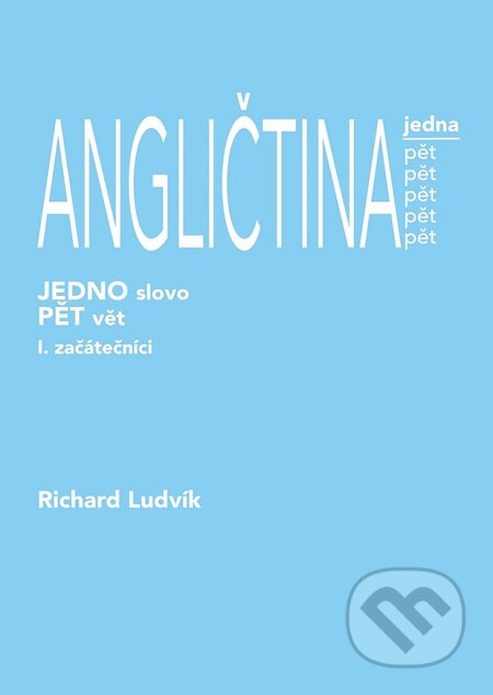 E-kniha: ANGLIČTINA jedna pět (1. díl) - začátečníci (Richard Ludvík). Lukáš Vik E-kniha: ANGLIČTINA jedna pět (1. díl) - začátečníci (Richard Ludvík). Lukáš Vik