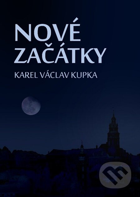 E-kniha: Nové začátky (Karel Václav Kupka). Lukáš Vik E-kniha: Nové začátky (Karel Václav Kupka). Lukáš Vik