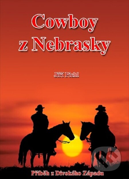 E-kniha: Cowboy z Nebrasky (Jiří Pichl). Lukáš Vik E-kniha: Cowboy z Nebrasky (Jiří Pichl). Lukáš Vik