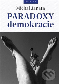 Kniha: Paradoxy demokracie (Michal Janata). Malvern, 2017 Kniha: Paradoxy demokracie (Michal Janata). Malvern, 2017
