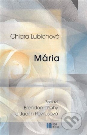 Kniha: Mária (Brendan Leahy, Chiara Lubichová a Judith Povilusová). Nové mesto, 2017 Kniha: Mária (Brendan Leahy, Chiara Lubichová a Judith Povilusová). Nové mesto, 2017