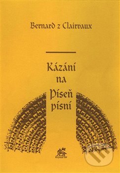 Kniha: Kázání na Píseň písní (Bernard z Clairvaux). Krystal OP, 2017 Kniha: Kázání na Píseň písní (Bernard z Clairvaux). Krystal OP, 2017