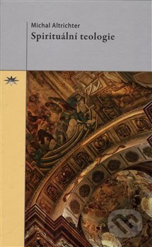 Kniha: Spirituální teologie (Michal Altrichter). Refugium Velehrad-Roma, 2017 Kniha: Spirituální teologie (Michal Altrichter). Refugium Velehrad-Roma, 2017