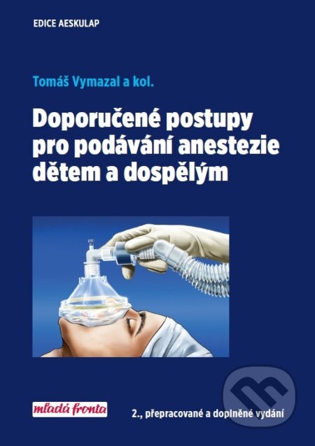 Kniha: Doporučené postupy pro podávání anestezie dětem a dospělým (Tomáš Vymazal). Mladá fronta, 2017 Kniha: Doporučené postupy pro podávání anestezie dětem a dospělým (Tomáš Vymazal). Mladá fronta, 2017