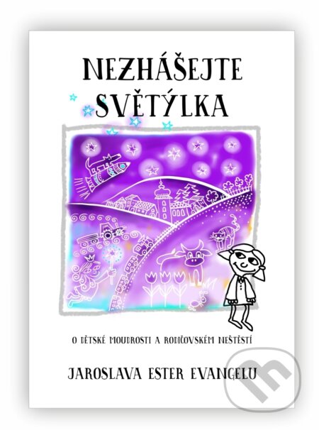 Kniha: Nezhášejte světýlka (Jaroslava Ester Evangelu). HANDPICKED Publishing, 2017 Kniha: Nezhášejte světýlka (Jaroslava Ester Evangelu). HANDPICKED Publishing, 2017