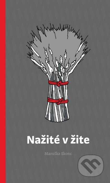 Kniha: Nažité v žite (Maruška Skonc). Portál, 2017 Kniha: Nažité v žite (Maruška Skonc). Portál, 2017