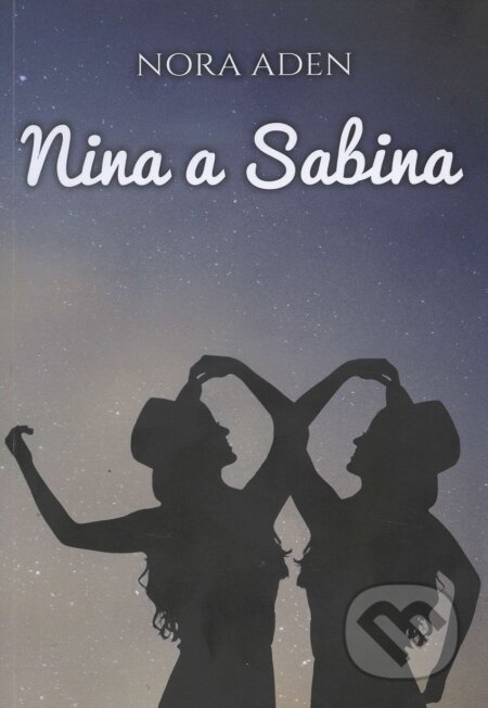 Kniha: Nina a Sabina (Nora Aden). Barbora Bálková, 2017 Kniha: Nina a Sabina (Nora Aden). Barbora Bálková, 2017