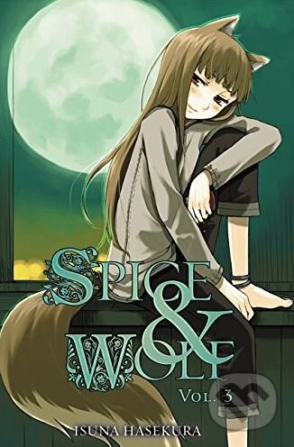 Kniha: Spice and Wolf (Volume 3) (Isuna Hasekura). Yen Press, 2010 Kniha: Spice and Wolf (Volume 3) (Isuna Hasekura). Yen Press, 2010