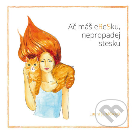 Kniha: Ač máš eReSku, nepropadej stesku (Laura Janáčková). Mladá fronta, 2017 Kniha: Ač máš eReSku, nepropadej stesku (Laura Janáčková). Mladá fronta, 2017