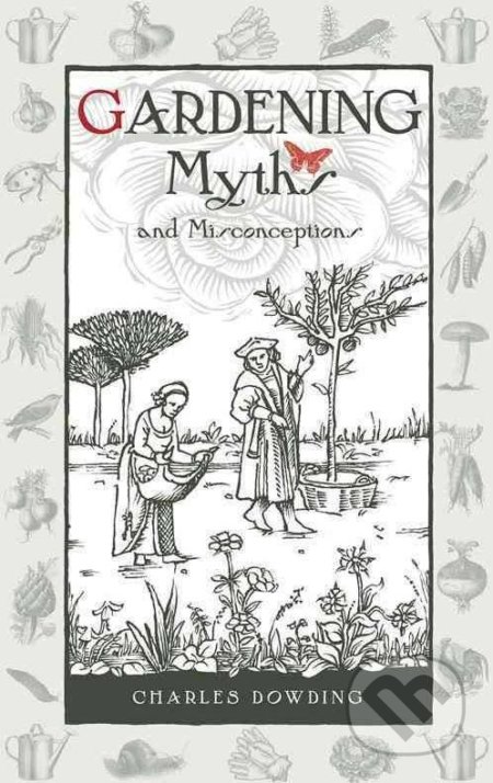 Kniha: Gardening Myths and Misconceptions (Charles Dowding). Green Books, 2014 Kniha: Gardening Myths and Misconceptions (Charles Dowding). Green Books, 2014