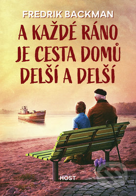 Kniha: A každé ráno je cesta domů delší a delší (Fredrik Backman). Host, 2018 Kniha: A každé ráno je cesta domů delší a delší (Fredrik Backman). Host, 2018