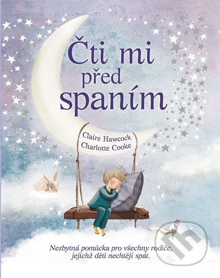 Kniha: Čti mi před spaním (Charlotte Cooke a Claire Hawkock). Svojtka&Co., 2017 Kniha: Čti mi před spaním (Charlotte Cooke a Claire Hawkock). Svojtka&Co., 2017