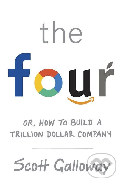 Kniha: The Four (Scott Galloway). Bantam Press, 2017 Kniha: The Four (Scott Galloway). Bantam Press, 2017