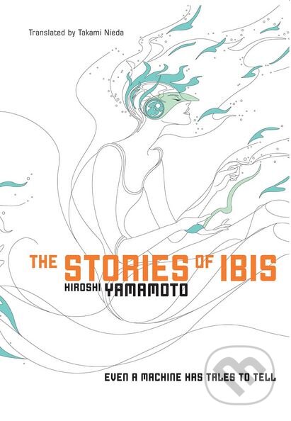 Kniha: The Stories of Ibis (Hiroshi Yamamoto). Haikasoru, 2010 Kniha: The Stories of Ibis (Hiroshi Yamamoto). Haikasoru, 2010
