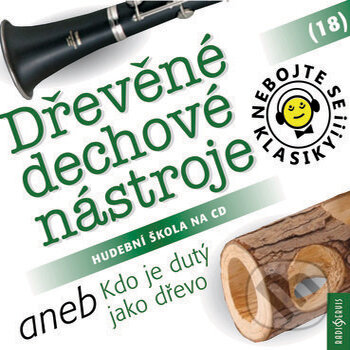 Audiokniha: Nebojte se klasiky 18 - Dřevěné dechové nástroje aneb Kdo je dutý jako dřevo (Rôzni Autori). Radioservis, 2017 Audiokniha: Nebojte se klasiky 18 - Dřevěné dechové nástroje aneb Kdo je dutý jako dřevo (Rôzni Autori). Radioservis, 2017