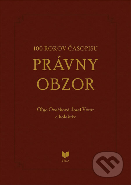 Kniha: 100 rokov časopisu PRÁVNY OBZOR 1917-2017 (Jozef Vozár, Oľga Ovečková a kolektiv). VEDA, 2017 Kniha: 100 rokov časopisu PRÁVNY OBZOR 1917-2017 (Jozef Vozár, Oľga Ovečková a kolektiv). VEDA, 2017
