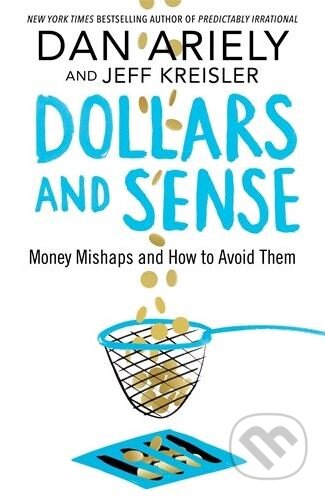 Kniha: Dallars and Sense (Dan Ariely). Pan Macmillan, 2017 Kniha: Dallars and Sense (Dan Ariely). Pan Macmillan, 2017