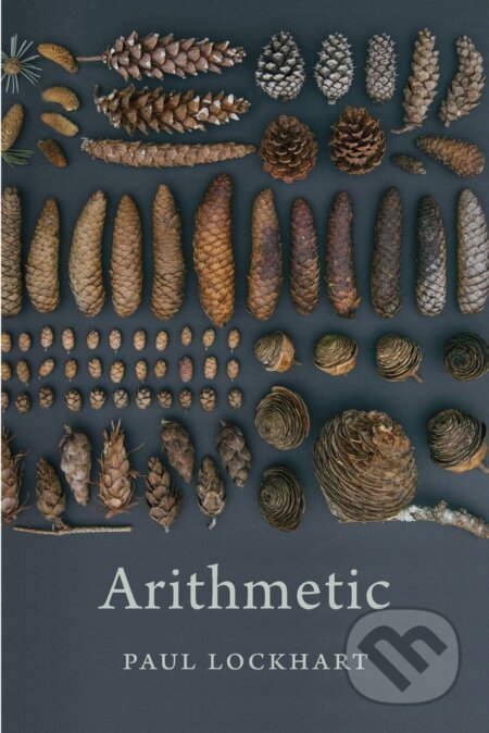 Kniha: Arithmetic (Paul Lockhart). Harvard Business Press, 2017 Kniha: Arithmetic (Paul Lockhart). Harvard Business Press, 2017