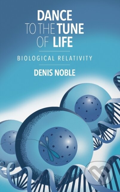 Kniha: Dance to the Tune of Life (Denis Noble). Cambridge University Press, 2016 Kniha: Dance to the Tune of Life (Denis Noble). Cambridge University Press, 2016