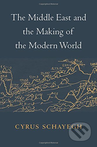 Kniha: Middle East and Making of Modern World (Cyrus Schayegh). Harvard Business Press, 2017 Kniha: Middle East and Making of Modern World (Cyrus Schayegh). Harvard Business Press, 2017