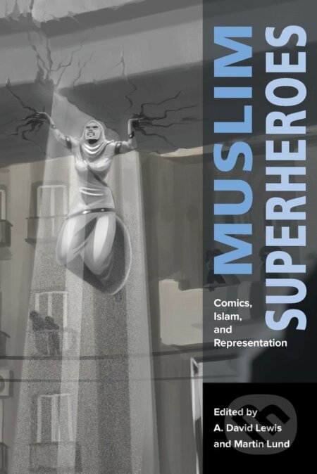 Kniha: Muslim Superheroes (A. David Lewis a Martin Lund). Harvard Business Press, 2017 Kniha: Muslim Superheroes (A. David Lewis a Martin Lund). Harvard Business Press, 2017