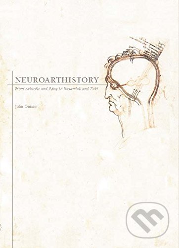 Kniha: Neuroarthistory (John Onians). Yale University Press, 2017 Kniha: Neuroarthistory (John Onians). Yale University Press, 2017