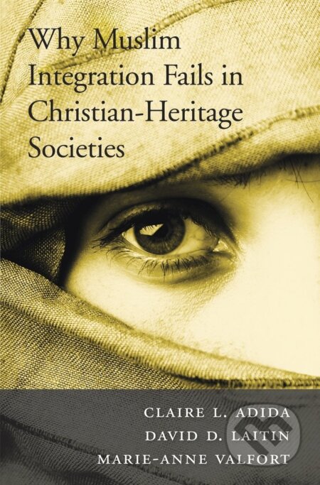 Kniha: Why Muslim Integration Fails in Christian-Heritage Societies (Claire L. Adida, David D. Laitin a Marie-Anne Valfort). Harvard Business Press, 2017 Kniha: Why Muslim Integration Fails in Christian-Heritage Societies (Claire L. Adida, David D. Laitin a Marie-Anne Valfort). Harvard Business Press, 2017