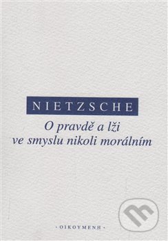 Kniha: O pravdě a lži ve smyslu nikoliv morálním (Friedrich Nietzsche). OIKOYMENH, 2017 Kniha: O pravdě a lži ve smyslu nikoliv morálním (Friedrich Nietzsche). OIKOYMENH, 2017