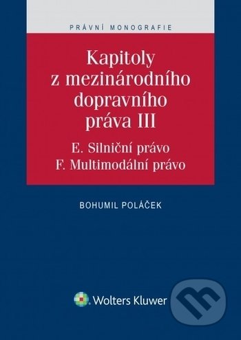 Kniha: Kapitoly z mezinárodního dopravního práva III (Bohumil Poláček). Wolters Kluwer ČR, 2018 Kniha: Kapitoly z mezinárodního dopravního práva III (Bohumil Poláček). Wolters Kluwer ČR, 2018