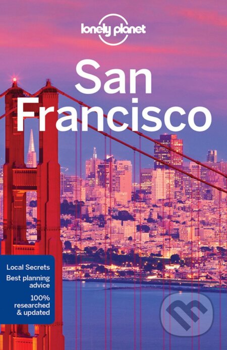 San Francisco - Alison Bing, Sara Benson, John A Vlahides, Ashley Harrell, Lonely Planet, 2017