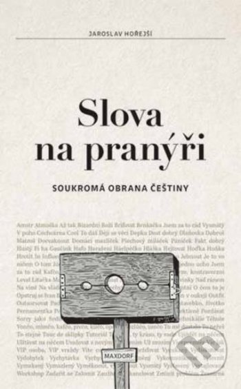 Kniha: Slova na pranýři (Jaroslav Hořejší). Maxdorf, 2017 Kniha: Slova na pranýři (Jaroslav Hořejší). Maxdorf, 2017