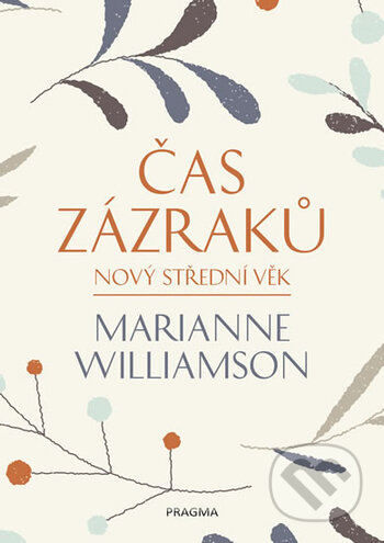Kniha: Čas zázraků (Marianne Williamson). Pragma, 2017 Kniha: Čas zázraků (Marianne Williamson). Pragma, 2017